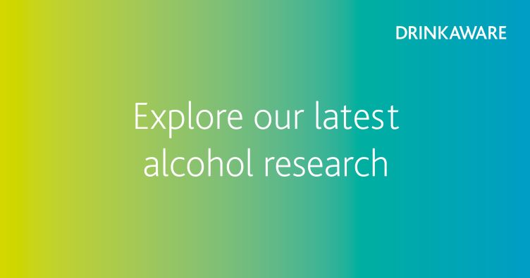 Explore our latest alcohol research - Drinkaware